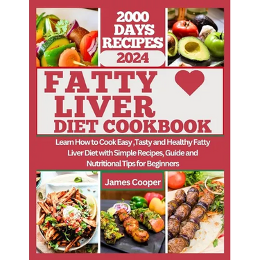 Fatty Liver Diet Cookbook: Learn How to Cook Easy, Tasty and Healthy Fatty Liver Diet with Simple Recipes, Guide and Nutritional Tips for Beginne