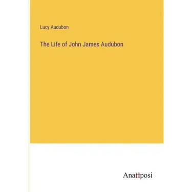 The Life of John James Audubon