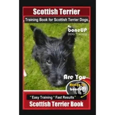 Scottish Terrier Training Book for Scottish Terrier Dogs By BoneUP DOG Training, Are You Ready to Bone Up? Easy Training * Fast Results, Scottish Terr