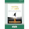 Winning with ADHD: A Playbook for Teens and Young Adults with Attention Deficit/Hyperactivity Disorder (16pt Large Print Edition)