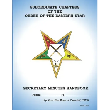 Subordinate Chapters of the Order of the Eastern Star Secretary Minutes HandBook: Secretary Minutes HandBook