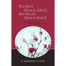 You Don't Have to Like It, But You Do Have to Live It