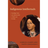 Indigenous Intellectuals: Knowledge, Power, and Colonial Culture in Mexico and the Andes