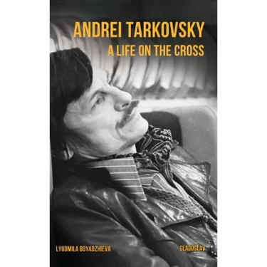 Andrei Tarkovsky: A Life on the Cross