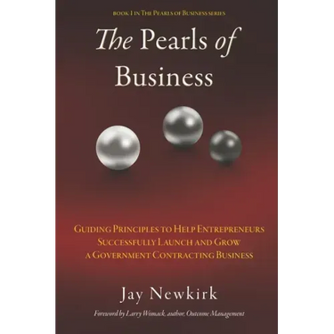 The Pearls of Business: Guiding Principles to Help Entrepreneurs Successfully Launch and Grow a Government Contracting Business