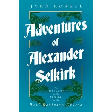 Adventures of Alexander Selkirk - The True Story of the Survival of the Real Robinson Crusoe