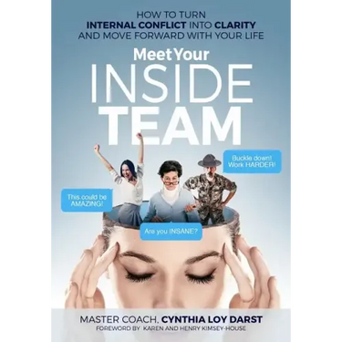 Meet Your Inside Team: How to Turn Internal Conflict Into Clarity and Move Forward with Your Life