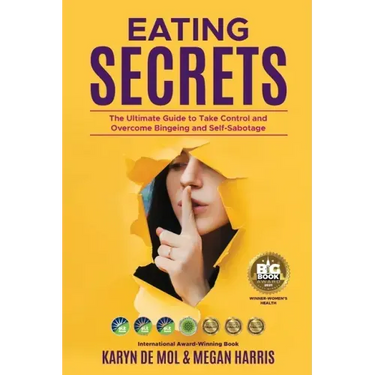 Eating Secrets: The Ultimate Guide to Take Control and Overcome Bingeing and Self Sabotage