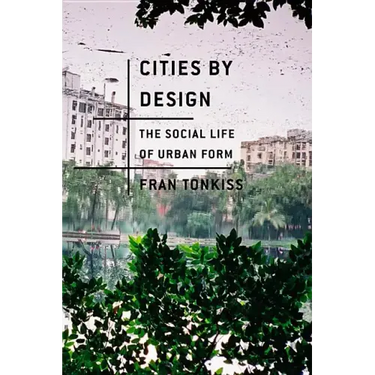 Cities by Design: The Social Life of Urban Form