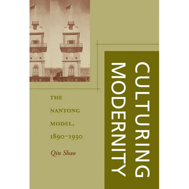 Culturing Modernity: The Nantong Model, 1890-1930