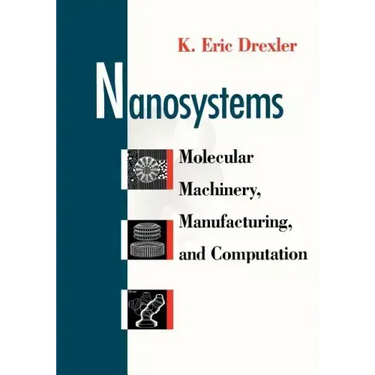 Nanosystems: Molecular Machinery, Manufacturing, and Computation