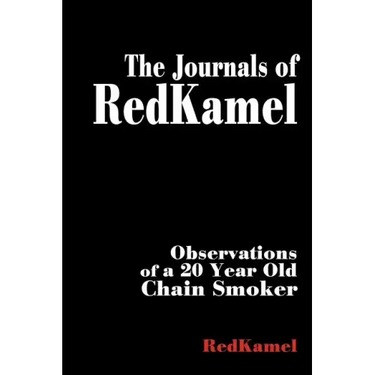 The Journals of RedKamel: Observations of a 20 Year Old Chain Smoker