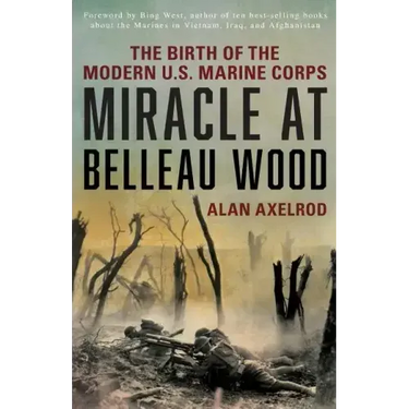 Miracle at Belleau Wood: The Birth Of The Modern U.S. Marine Corps