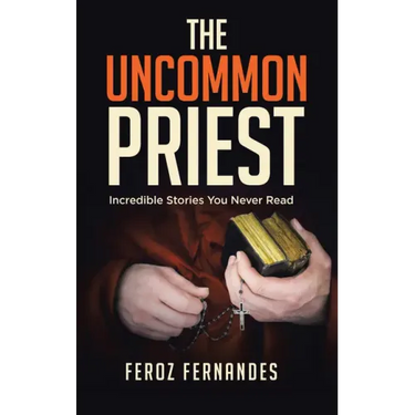 The Uncommon Priest: Incredible Stories You Never Read