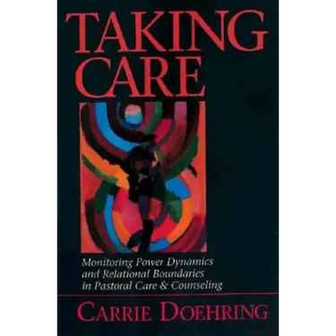 Taking Care: Monitoring Power Dynamics and Relational Boundaries in Pastoral Care and Counseling