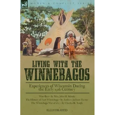 Living With the Winnebagos: Experiences of Wisconsin During the Early 19th Century