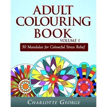 Adult Colouring Book Volume 1: 50 Mandalas for Colorful Stress Relief and Mindfulness