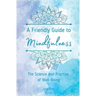 A Friendly Guide to Mindfulness: The Science and Practice of Well-Being