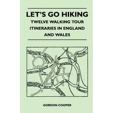 Let's Go Hiking - Twelve Walking Tour Itineraries in England and Wales