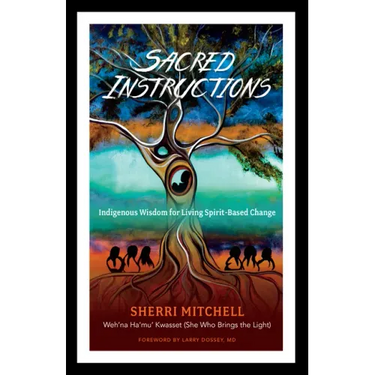 Sacred Instructions: Indigenous Wisdom for Living Spirit-Based Change