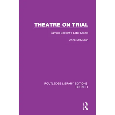 Theatre on Trial: Samuel Beckett's Later Drama