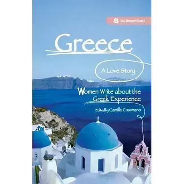 Greece, a Love Story: Women Write about the Greek Experience