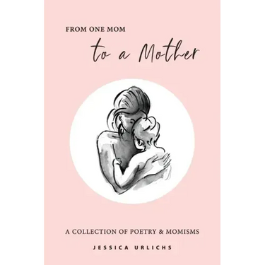 From One Mom to a Mother: Poetry & Momisms