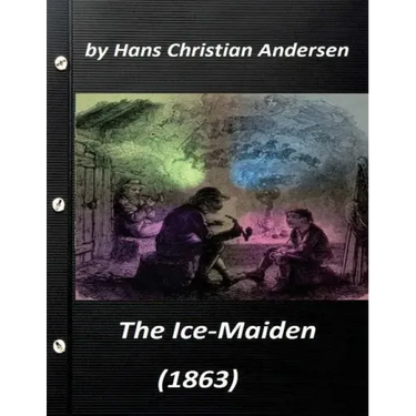 The ice-maiden; (1863) by Hans Christian Andersen ( fairy tale )