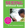 Seeing Without Eyes: Unfold intuition & perception in your everyday life