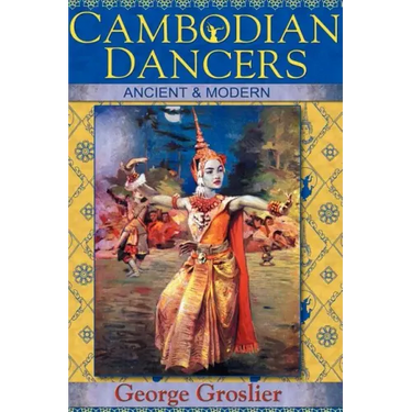 Cambodian Dancers - Ancient and Modern