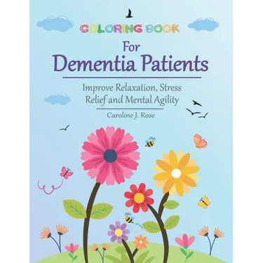 Coloring Book for Dementia Patients: Improve Relaxation, Stress Relief, and Mental Agility