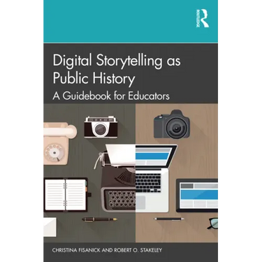 Digital Storytelling as Public History: A Guidebook for Educators