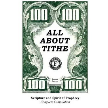 All about Tithe: Scripture and Spirit of Prophecy Complete Compilation