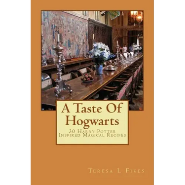 A Taste Of Hogwarts: 30 Harry Potter Inspired Magical Recipes