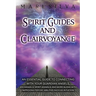 Spirit Guides and Clairvoyance: An Essential Guide to Connecting with Your Guardian Angels, Archangels, Spirit Animals, and More along with Improving