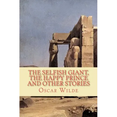 The Selfish Giant, the Happy Prince and Other Stories
