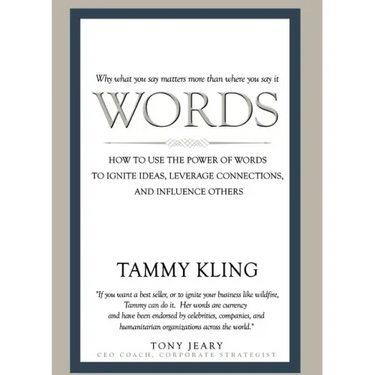 Words: How to Use the Power of Words to Ignite Ideas, Leverage Connections, and Influence Others