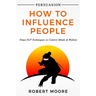 Persuasion: How To Influence People - Ninja NLP Techniques To Control Minds & Wallets