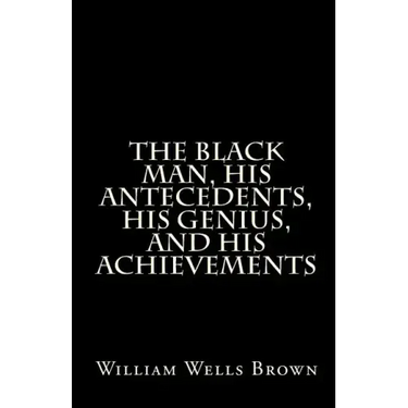 The Black Man, His Antecedents, His Genius, and His Achievements