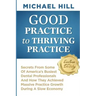 Good Practice To Thriving Practice: Secrets From Some Of America's Busiest Dental Professionals And How They Achieved Massive Practice Growth During A