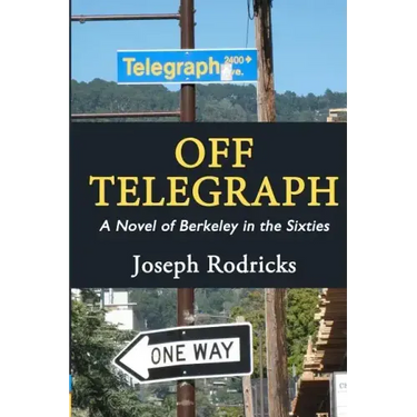 Off Telegraph: A Novel of Berkeley in the Sixties