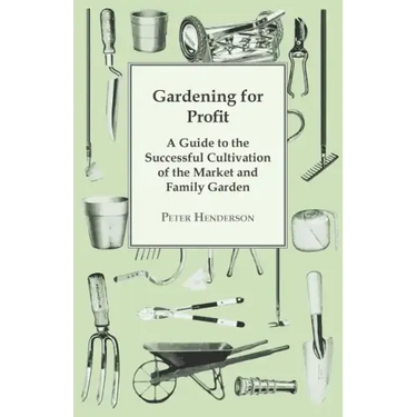 Gardening For Profit; A Guide To The Successful Cultivation Of The Market And Family Garden. Entirely New And Greatly Enlarged