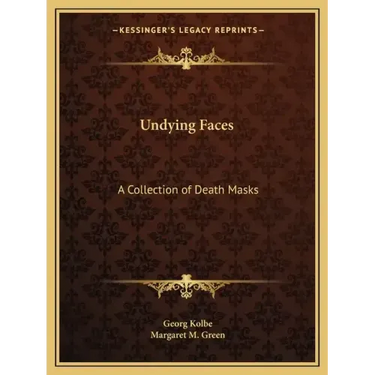 Undying Faces: A Collection of Death Masks