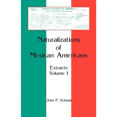 Naturalizations of Mexican Americans: Extracts, Volume 1