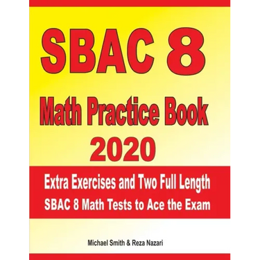 SBAC 8 Math Practice Book 2020: Extra Exercises and Two Full Length SBAC Math Tests to Ace the Exam