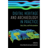 Digital Heritage and Archaeology in Practice: Data, Ethics, and Professionalism