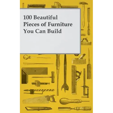 100 Beautiful Pieces of Furniture You Can Build