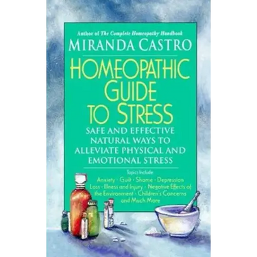 Homeopathic Guide to Stress: Safe and Effective Natural Ways to Alleviate Physical and Emotional Stress