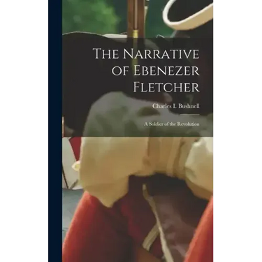 The Narrative of Ebenezer Fletcher: A Soldier of the Revolution