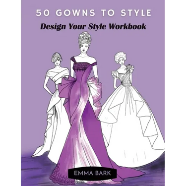 50 Gowns to Style: Design Your Style Workbook: Wonderful Dresses, Drawing Workbook for Teens and Adults.